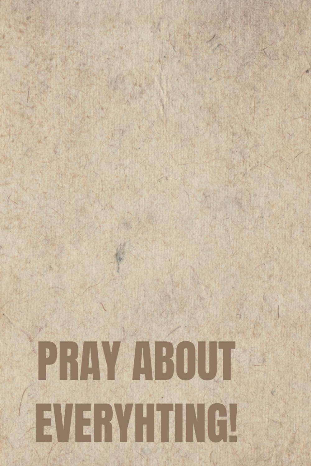 Pray About Everything Blank Noteboook