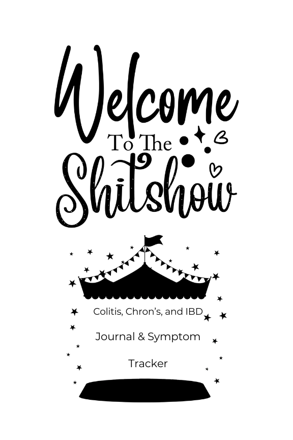 Welcome to the Shitshow: Colitis, Chron’s, and IBD Journal & Symptom Tracker